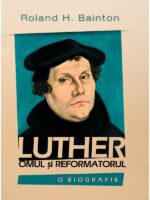 Luther: Omul si reformatorul
