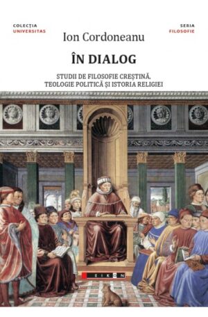 In dialog: studii de filosofie crestina, teologie politica si istoria religiei