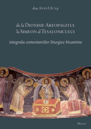 De la Dionisie Areopagitul la Simeon al Tesalonicului — integrala comentariilor liturgice bizantine