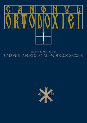 Canonul Ortodoxiei. I. Canonul apostolic al primelor secole