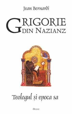 Grigorie din Nazianz. Teologul și epoca sa